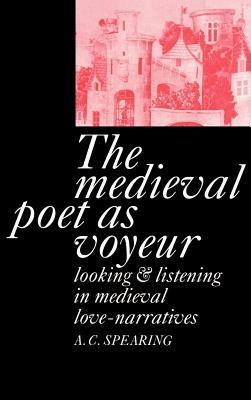 The Medieval Poet as Voyeur - A. C. Spearing - cover