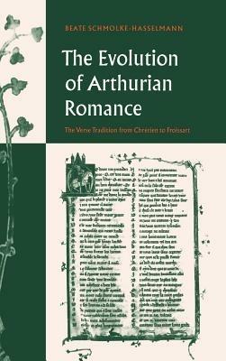 The Evolution of Arthurian Romance: The Verse Tradition from Chrétien to Froissart - Beate Schmolke-Hasselmann - cover
