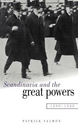 Scandinavia and the Great Powers 1890–1940 - Patrick Salmon - cover
