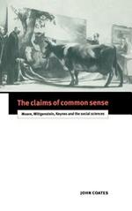 The Claims of Common Sense: Moore, Wittgenstein, Keynes and the Social Sciences