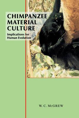 Chimpanzee Material Culture: Implications for Human Evolution - William C. McGrew - cover