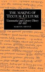 The Making of Textual Culture: 'Grammatica' and Literary Theory 350–1100