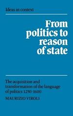 From Politics to Reason of State: The Acquisition and Transformation of the Language of Politics 1250–1600