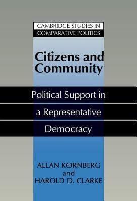Citizens and Community: Political Support in a Representative Democracy - Allan Kornberg,Harold D. Clarke - cover