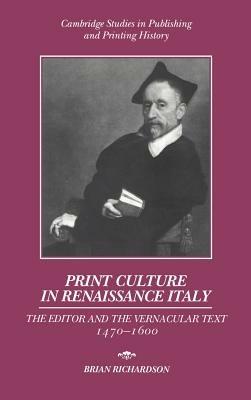 Print Culture in Renaissance Italy: The Editor and the Vernacular Text, 1470–1600 - Brian Richardson - cover