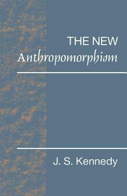 The New Anthropomorphism - John S. Kennedy - cover