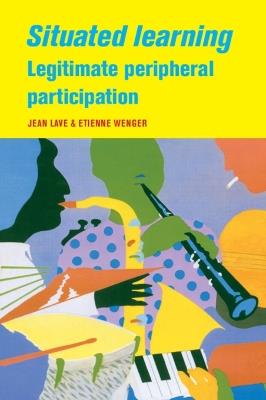 Situated Learning: Legitimate Peripheral Participation - Jean Lave,Etienne Wenger - cover