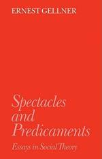 Spectacles and Predicaments: Essays in Social Theory