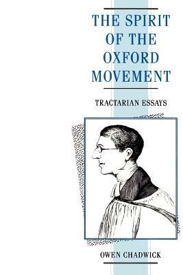 The Spirit of the Oxford Movement: Tractarian Essays - Owen Chadwick - cover