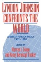 Lyndon Johnson Confronts the World: American Foreign Policy 1963-1968