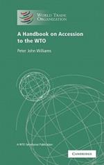 A Handbook on Accession to the WTO: A WTO Secretariat Publication
