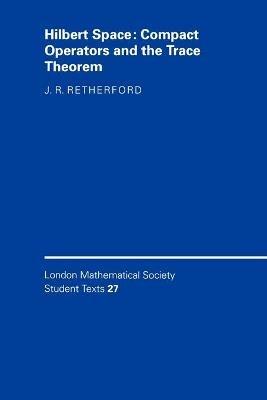 Hilbert Space: Compact Operators and the Trace Theorem - J. R. Retherford - cover