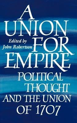 A Union for Empire: Political Thought and the British Union of 1707 - cover
