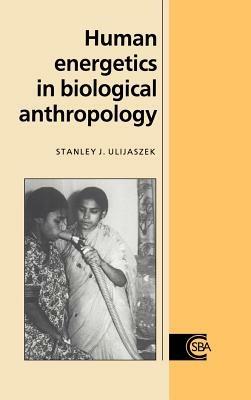 Human Energetics in Biological Anthropology - Stanley J. Ulijaszek - cover