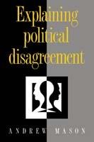 Explaining Political Disagreement - Andrew Mason - cover