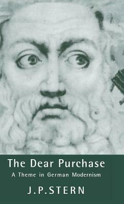 The Dear Purchase: A Theme in German Modernism - J. P. Stern - cover