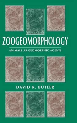 Zoogeomorphology: Animals as Geomorphic Agents - David R. Butler - cover