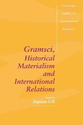 Gramsci, Historical Materialism and International Relations - cover