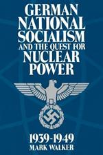 German National Socialism and the Quest for Nuclear Power, 1939-49