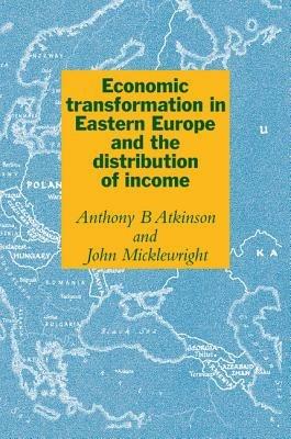 Economic Transformation in Eastern Europe and the Distribution of Income - Anthony Barnes Atkinson,John Micklewright - cover