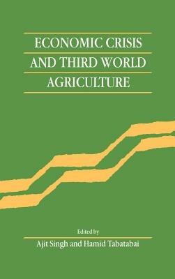 Economic Crisis and Third World Agriculture: The Changing Role of Agriculture in Economic Development - cover