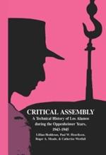Critical Assembly: A Technical History of Los Alamos during the Oppenheimer Years, 1943–1945