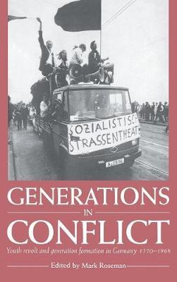Generations in Conflict: Youth Revolt and Generation Formation in Germany 1770–1968 - Mark Roseman - cover