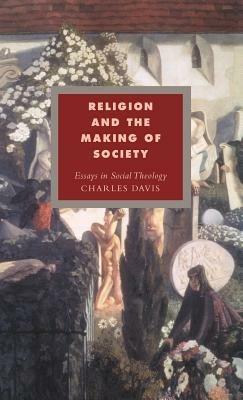 Religion and the Making of Society: Essays in Social Theology - Charles Davis - cover