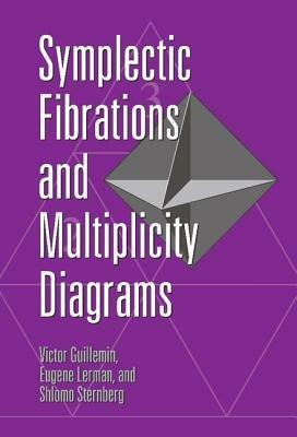 Symplectic Fibrations and Multiplicity Diagrams - Victor Guillemin,Eugene Lerman,Shlomo Sternberg - cover