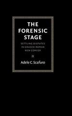 The Forensic Stage: Settling Disputes in Graeco-Roman New Comedy