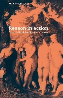 Reason in Action: Essays in the Philosophy of Social Science - Martin Hollis - cover