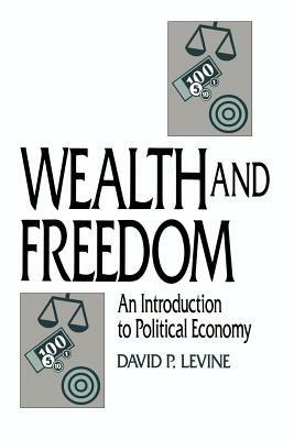 Wealth and Freedom: An Introduction to Political Economy - David P. Levine - cover