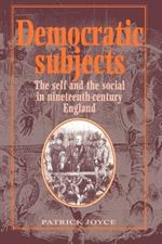 Democratic Subjects: The Self and the Social in Nineteenth-Century England