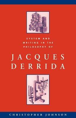 System and Writing in the Philosophy of Jacques Derrida - Christopher Johnson - cover