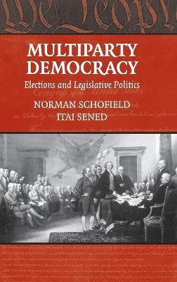 Multiparty Democracy: Elections and Legislative Politics - Norman Schofield,Itai Sened - cover