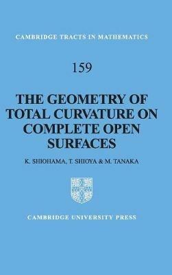 The Geometry of Total Curvature on Complete Open Surfaces - Katsuhiro Shiohama,Takashi Shioya,Minoru Tanaka - cover