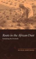 Roots in the African Dust: Sustaining the Sub-Saharan Drylands - Michael Mortimore - cover