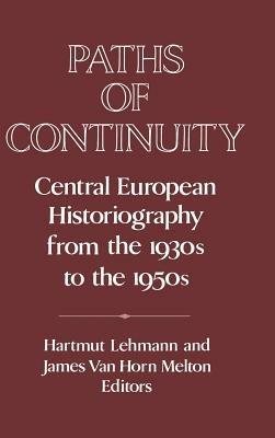 Paths of Continuity: Central European Historiography from the 1930s to the 1950s - cover