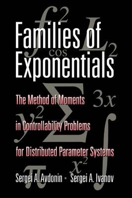 Families of Exponentials: The Method of Moments in Controllability Problems for Distributed Parameter Systems - Sergei A. Avdonin,Sergei A. Ivanov - cover