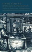 Samuel Hartlib and Universal Reformation: Studies in Intellectual Communication - cover