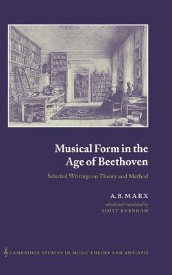 Musical Form in the Age of Beethoven: Selected Writings on Theory and Method - A. B. Marx - cover