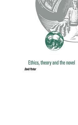 Ethics, Theory and the Novel - David Parker - cover