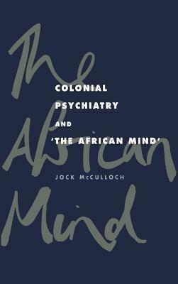 Colonial Psychiatry and the African Mind - Jock McCulloch - cover