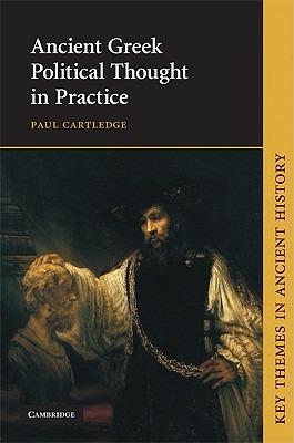 Ancient Greek Political Thought in Practice - Paul Cartledge - cover