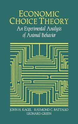 Economic Choice Theory: An Experimental Analysis of Animal Behavior - John H. Kagel,Raymond C. Battalio,Leonard Green - cover