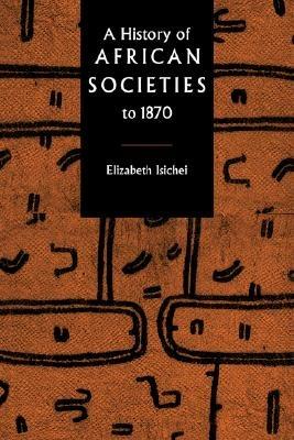 A History of African Societies to 1870 - Elizabeth Isichei - cover