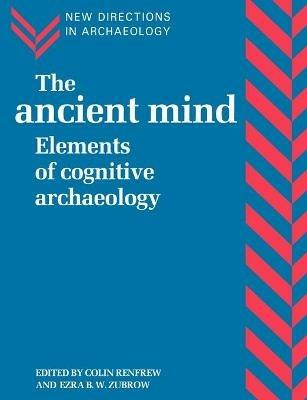 The Ancient Mind: Elements of Cognitive Archaeology - cover