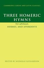 Three Homeric Hymns: To Apollo, Hermes, and Aphrodite