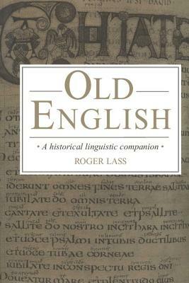 Old English: A Historical Linguistic Companion - Roger Lass - cover