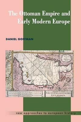 The Ottoman Empire and Early Modern Europe - Daniel Goffman - cover